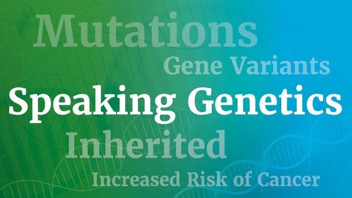 Speaking Genetics: A Glossary of Cancer Risk Genes
