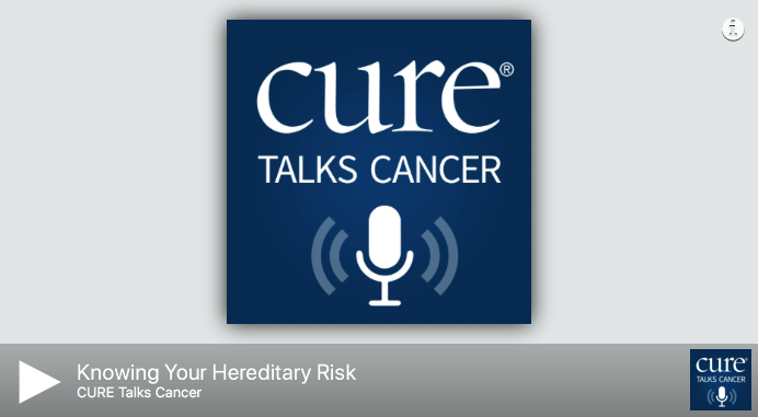 CURE Talks Cancer: Knowing Your Hereditary Risk