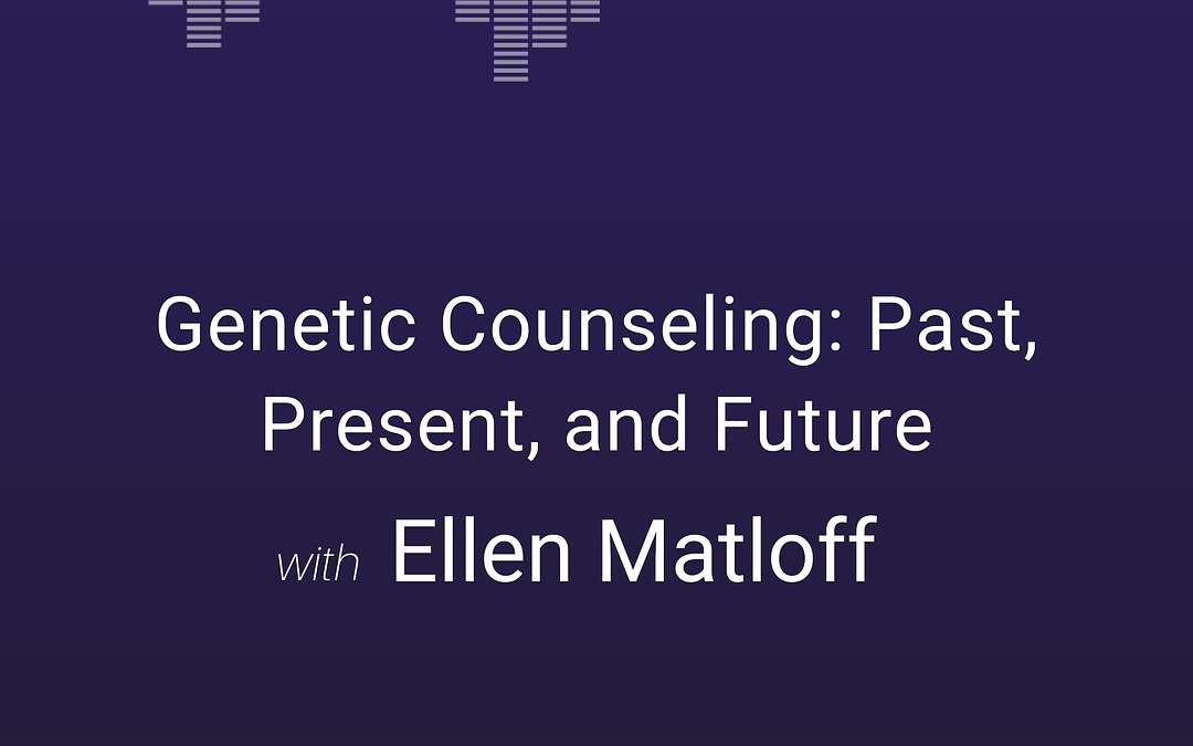 Ellen Matloff Discusses Past, Present, and Future of Genetic Counseling on Grey Genetics Podcast